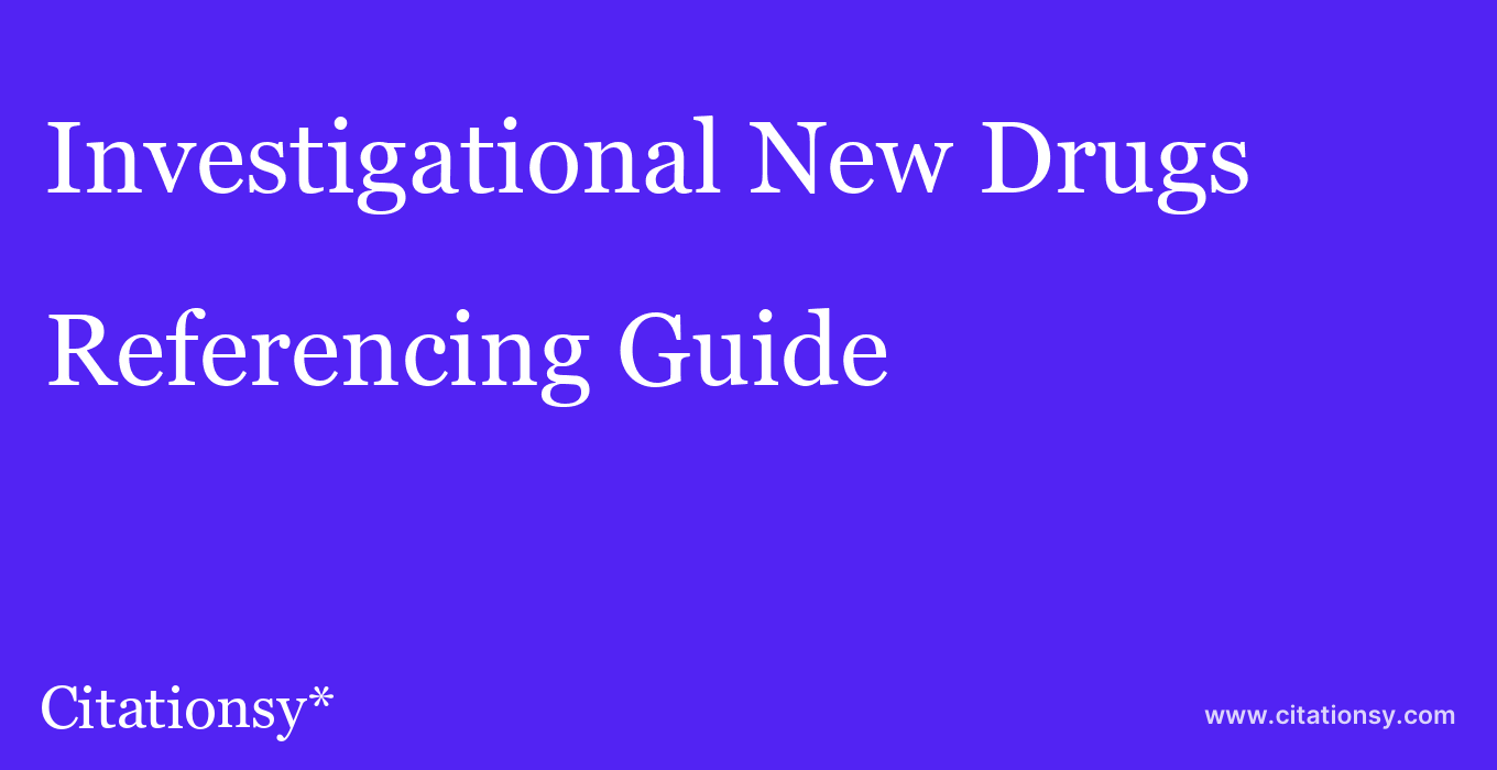 cite Investigational New Drugs  — Referencing Guide